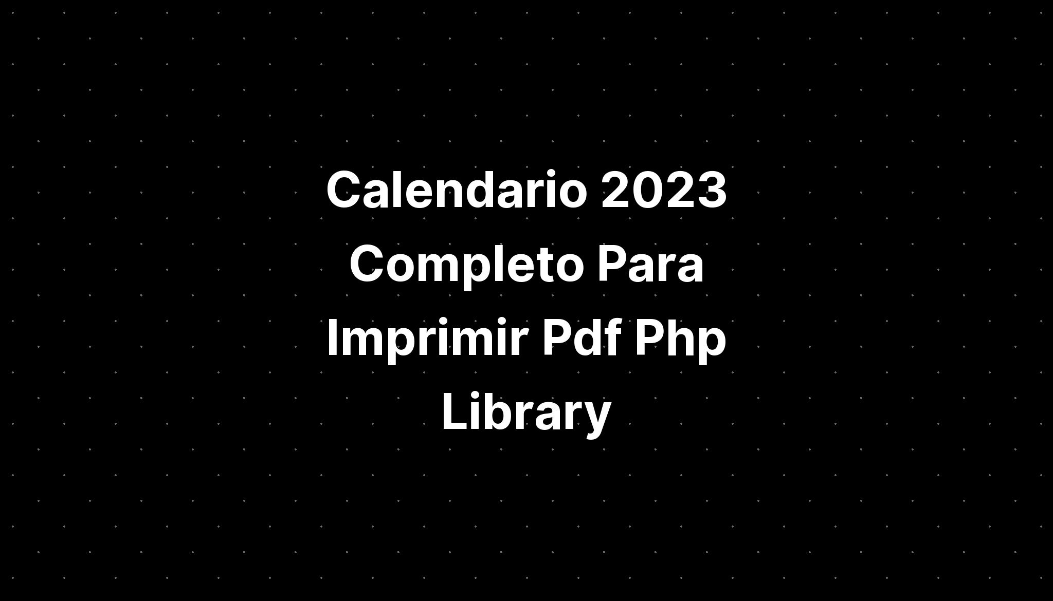 Calendario 2023 Completo Para Imprimir Pdf Php Library Imagesee 7111